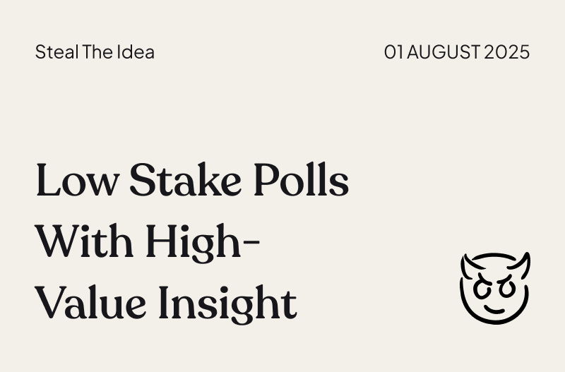 Quick! Steal The Idea 😈 | Low Stake Polls with High-Value Insight